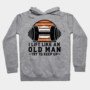 i lift like an old man Hoodie